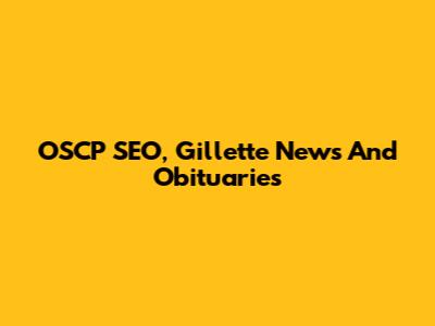 OSCP SEO, Gillette News And Obituaries