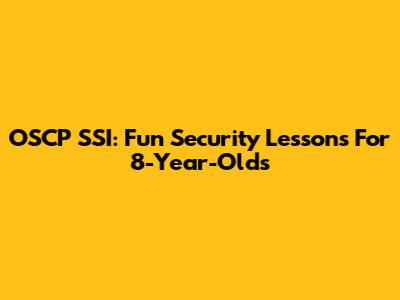 OSCP SSI: Fun Security Lessons For 8-Year-Olds