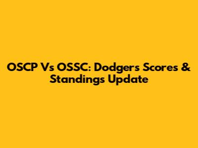 OSCP Vs OSSC: Dodgers Scores & Standings Update