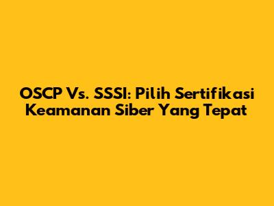 OSCP Vs. SSSI: Pilih Sertifikasi Keamanan Siber Yang Tepat