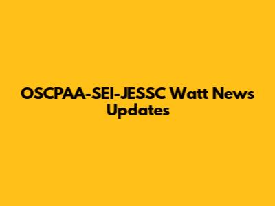 OSCPAA-SEI-JESSC Watt News Updates