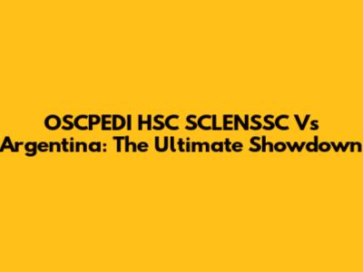 OSCPEDI HSC SCLENSSC Vs Argentina: The Ultimate Showdown