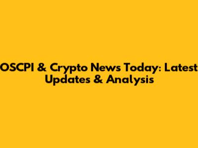 OSCPI & Crypto News Today: Latest Updates & Analysis