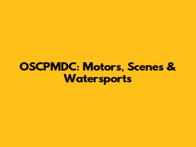 OSCPMDC: Motors, Scenes & Watersports