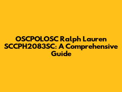 OSCPOLOSC Ralph Lauren SCCPH2083SC: A Comprehensive Guide