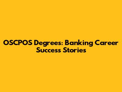 OSCPOS Degrees: Banking Career Success Stories