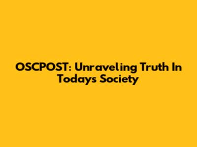 OSCPOST: Unraveling Truth In Today's Society