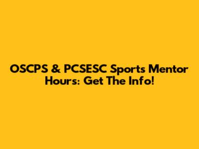 OSCPS & PCSESC Sports Mentor Hours: Get The Info!