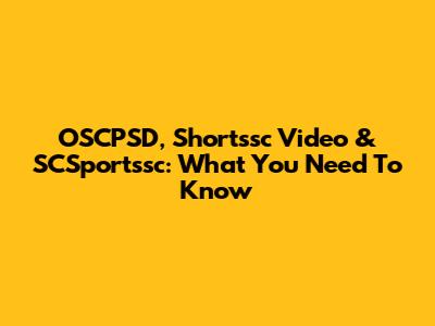 OSCPSD, Shortssc Video & SCSportssc: What You Need To Know