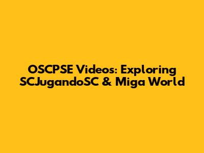 OSCPSE Videos: Exploring SCJugandoSC & Miga World