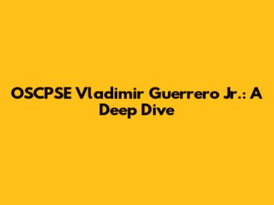 OSCPSE Vladimir Guerrero Jr.: A Deep Dive