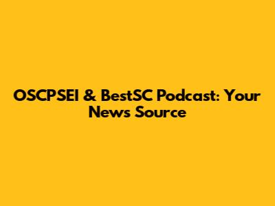 OSCPSEI & BestSC Podcast: Your News Source