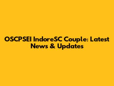 OSCPSEI IndoreSC Couple: Latest News & Updates
