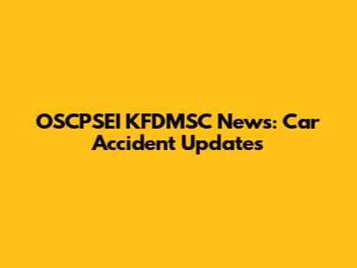 OSCPSEI KFDMSC News: Car Accident Updates