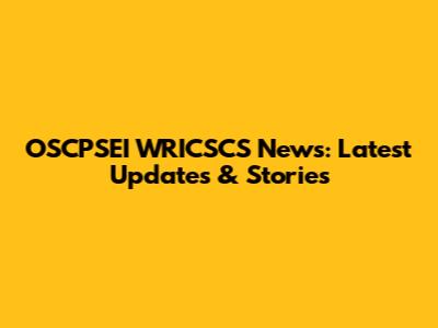 OSCPSEI WRICSCS News: Latest Updates & Stories