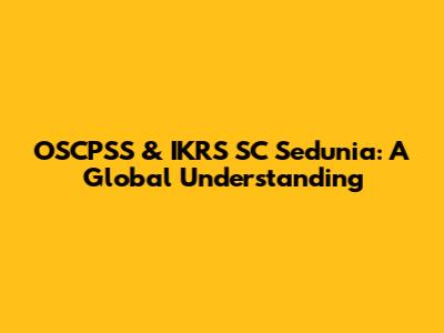 OSCPSS & IKRS SC Sedunia: A Global Understanding