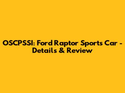 OSCPSSI: Ford Raptor Sports Car - Details & Review