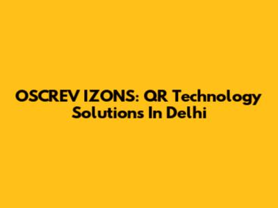 OSCREV IZONS: QR Technology Solutions In Delhi