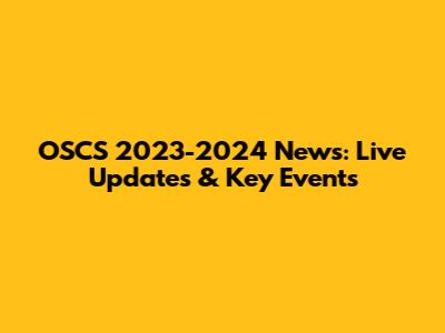OSCS 2023-2024 News: Live Updates & Key Events