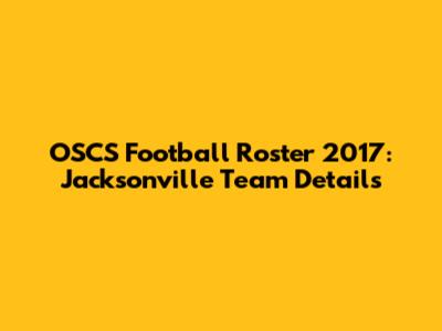 OSCS Football Roster 2017: Jacksonville Team Details