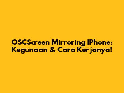 OSCScreen Mirroring IPhone: Kegunaan & Cara Kerjanya!