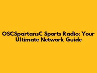 OSCSpartansC Sports Radio: Your Ultimate Network Guide