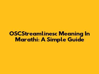 OSCStreamlinesc Meaning In Marathi: A Simple Guide
