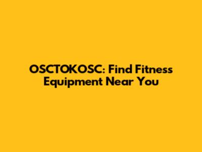 OSCTOKOSC: Find Fitness Equipment Near You
