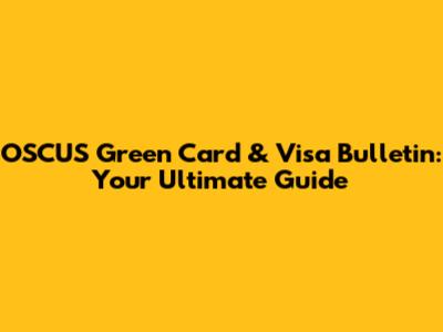 OSCUS Green Card & Visa Bulletin: Your Ultimate Guide