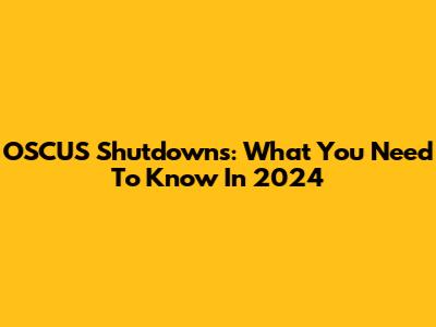 OSCUS Shutdowns: What You Need To Know In 2024