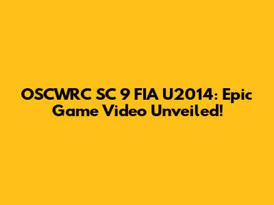 OSCWRC SC 9 FIA U2014: Epic Game Video Unveiled!
