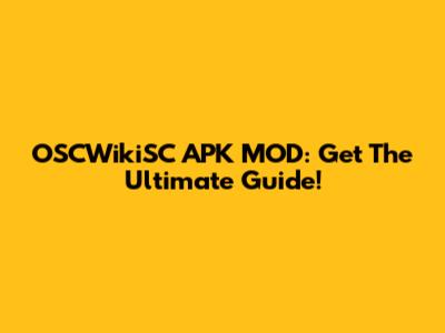 OSCWikiSC APK MOD: Get The Ultimate Guide!