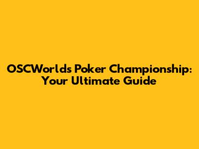 OSCWorld's Poker Championship: Your Ultimate Guide