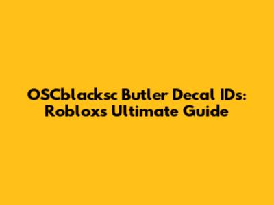 OSCblacksc Butler Decal IDs: Roblox's Ultimate Guide