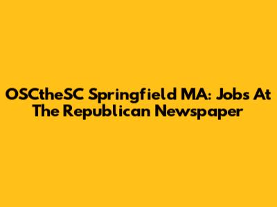 OSCtheSC Springfield MA: Jobs At The Republican Newspaper