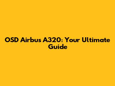 OSD Airbus A320: Your Ultimate Guide