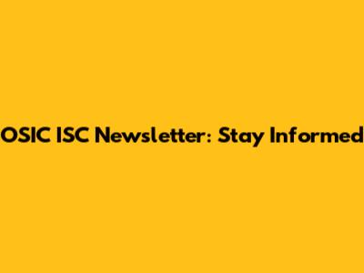 OSIC ISC Newsletter: Stay Informed