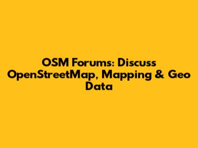 OSM Forums: Discuss OpenStreetMap, Mapping & Geo Data