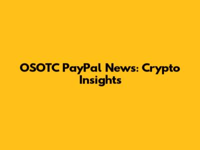 OSOTC PayPal News: Crypto Insights