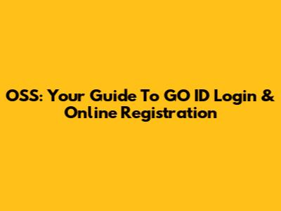 OSS: Your Guide To GO ID Login & Online Registration