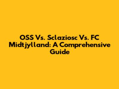 OSS Vs. Sclaziosc Vs. FC Midtjylland: A Comprehensive Guide