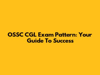 OSSC CGL Exam Pattern: Your Guide To Success