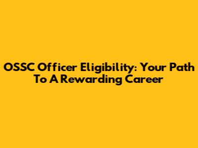 OSSC Officer Eligibility: Your Path To A Rewarding Career