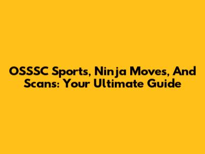 OSSSC Sports, Ninja Moves, And Scans: Your Ultimate Guide