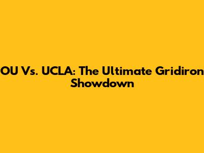OU Vs. UCLA: The Ultimate Gridiron Showdown