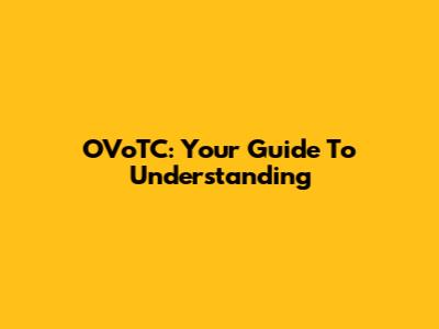 OVoTC: Your Guide To Understanding