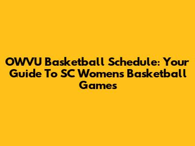 OWVU Basketball Schedule: Your Guide To SC Women's Basketball Games