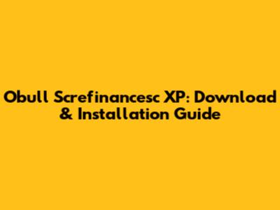 Obull Screfinancesc XP: Download & Installation Guide