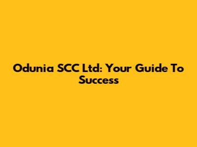 Odunia SCC Ltd: Your Guide To Success