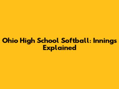 Ohio High School Softball: Innings Explained